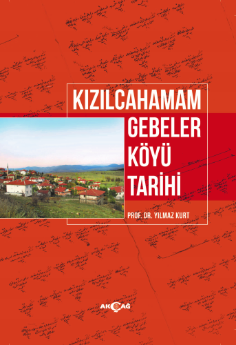 Kızılcahamam Gebeler Köyü Tarihi | Yılmaz Kurt | Akçağ Basım Yayım Paz