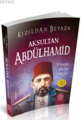 Kızıldan Beyaza Aksultan Abdülhamid | Hasan Basri Bilgin | Mihrabat Ya