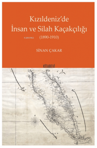 Kızıldeniz’de İnsan ve Silah Kaçakçılığı (1890-1910) | Sinan Çakar | K