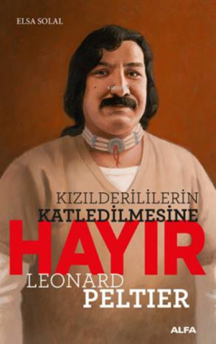 Kızılderililerin Katledilmesi Hayır | Leonard Peltier | Alfa Basım Yay