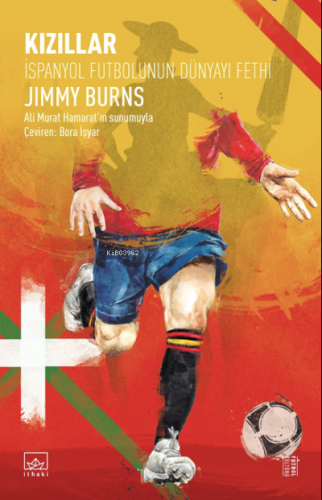 Kızıllar: İspanyol Futbolunun Dünyayı Fethi | Jimmy Burns | İthaki Yay