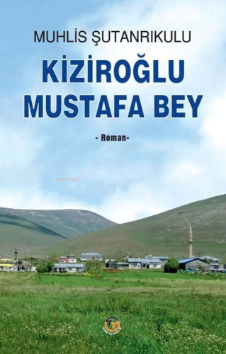 Kiziroğlu Mustafa Bey | Muhlis Şutanrikulu | Tunç Yayıncılık