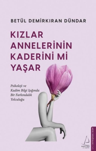 Kızlar Annelerinin Kaderini mi Yaşar;Psikoloji ve Kadim Bilgi Işığında