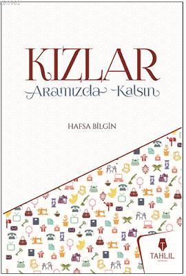 Kızlar Aramızda Kalsın | Hafsa Bilgin | Tahlil Yayınları