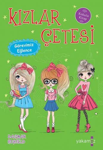 Kızlar Çetesi - Görevimiz Eğlence; Kokulu Kitap | Dagmar Hobfeld | Yak