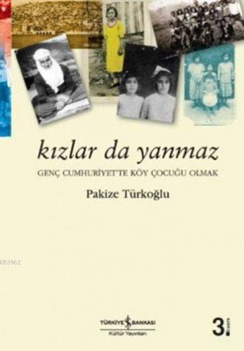 Kızlar da Yanmaz; Genç Cumhuriyet'te Köy Çocuğu Olmak | Pakize Türkoğl