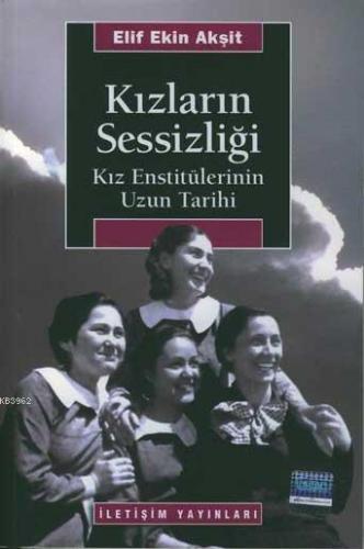 Kızların Sessizliği;Kız Enstitülerinin Uzun Tarihi | Elif Ekin Akşit |