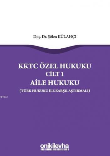 KKTC Özel Hukuku Cilt 1 Aile Hukuku (Türk Hukuku ile Karşılaştırmalı) 