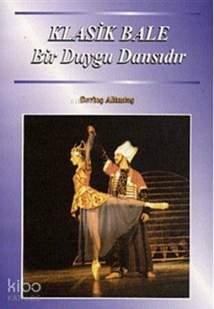 Klasik Bale Bir Duygu Dansıdır | Sevinç Altıntaş | İlke Kitap