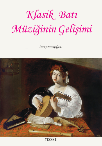 Klasik Batı Müziğinin Gelişimi | Özkan Eroğlu | Tekhne Yayınları