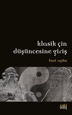 Klasik Çin Düşüncesine Giriş | Fuat Aydın | Eski Yeni Yayınları