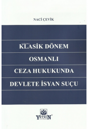 Klasik Dönem Osmanlı Ceza Hukukunda Devlete İsyan | Naci Çevik | Yetki