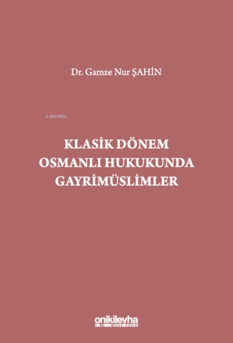 Klasik Dönem Osmanlı Hukukunda Gayrimüslimler | Gamze Nur Şahin | On İ