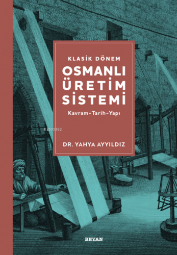 Klasik Dönem Osmanlı Üretim Sistemi | Yahya Ayyıldız | Beyan Yayınları