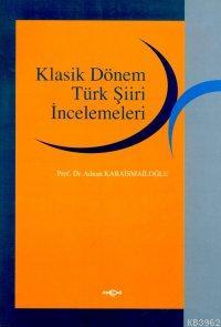 Klasik Dönem Türk Şiiri İncelemeleri | Adnan Karaismailoğlu | Akçağ Ba