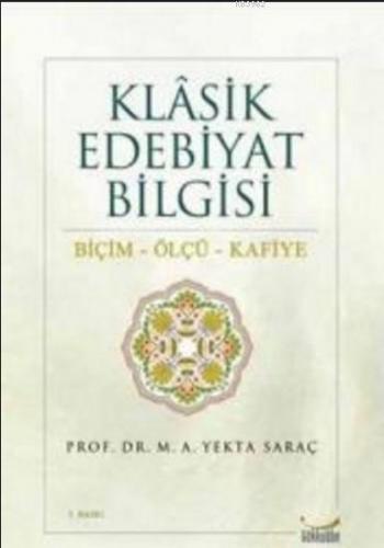 Klasik Edebiyat Bilgisi Biçim - Ölçü - Kafiye | M. Ali Yekta Saraç | G