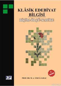 Klasik Edebiyat Bilgisi; Biçim - Ölçü - Kafiye | M. Ali Yekta Saraç | 