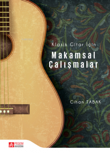 Klasik Gitar İçin Makamsal Çalışmalar | Cihan Tabak | Pegem Akademi Ya