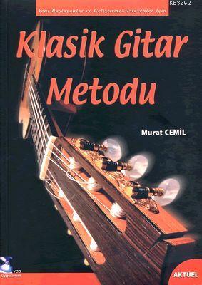 Klasik Gitar Metodu + CD; Yeni Başlayanlar İçin ve Geliştirmek İsteyen