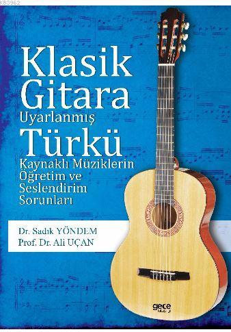 Klasik Gitara Uyarlanmış Türkü Kaynaklı Müziklerin Öğretim Ve Seslendi