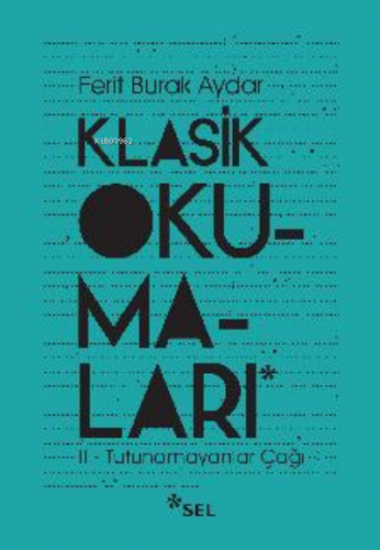 Klasik Okumaları - II: Tutunamayanlar Çağı | Ferit Burak Aydar | Sel Y