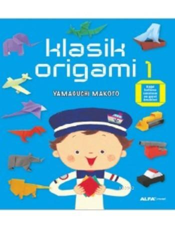 Klasik Origami 1 | Yamaguchi Makoto | Alfa Basım Yayım Dağıtım