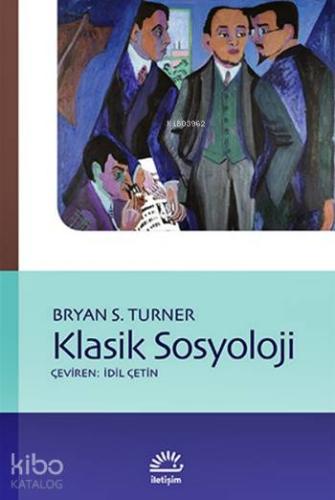 Klasik Sosyoloji | Bryan S. Turner | İletişim Yayınları