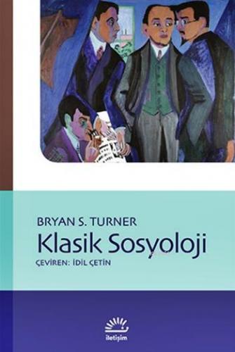 Klasik Sosyoloji | Bryan S. Turner | İletişim Yayınları