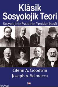 Klasik Sosyolojik Teori; Sosyolojinin Vaadinin Yeniden Keşfi | Glenn A