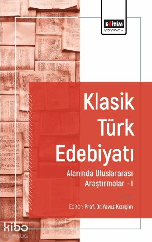 Klasik Türk Edebiyatı Alanında Uluslararası Araştırmalar I | Yavuz Kız