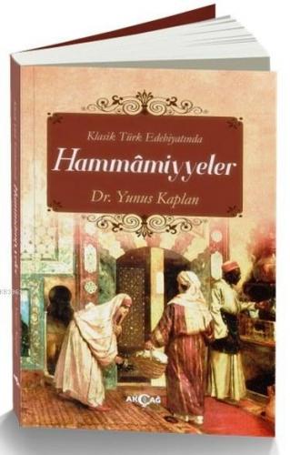 Klasik Türk Edebiyatında Hammamiyyeler | Yunus Kaplan | Akçağ Basım Ya