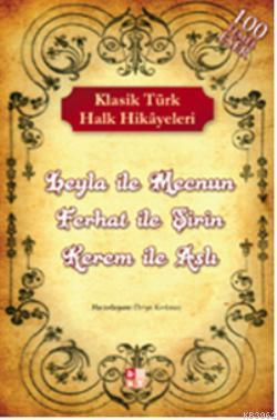 Klasik Türk Halk Hikayeleri; Leyla ile Mecnun-Ferhat ile Şirin-Kerem i