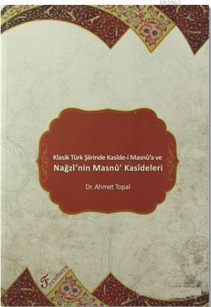 Klasik Türk Şiirinde Kaside-i Masnu'a ve Nağzı'nin Masnu' Kasideleri |