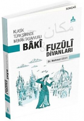 Klasik Türk Şiirinde Mekan Tasavvuru - Baki ve Fuzuli Divanları | Mahm