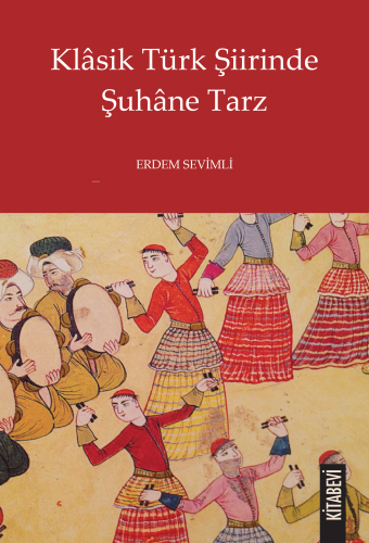 Klâsik Türk Şiirinde Şuhâne Tarz | Erdem Sevimli | Kitabevi Yayınları