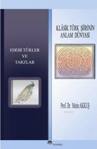 Klâsik Türk Şiirinin Anlam Dünyası; Edebi Türler ve Tarzlar | Metin Ak