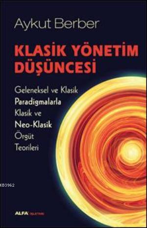 Klasik Yönetim Düşüncesi; Geleneksel ve Klasik Paradigmalarla Klasik v