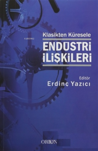 Klasikten Küresele Endüstri İlişkileri | Erdinç Yazıcı | Orion Kitabev