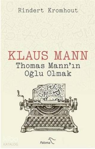 Klaus Mann - Thomas Mann'ın Oğlu Olmak | Rindert Kromhout | Paloma Yay