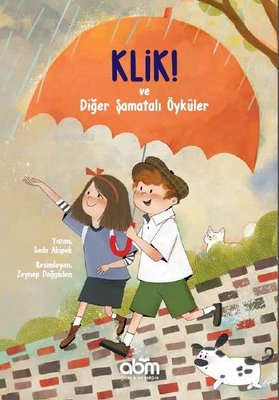 Klik! ve Diğer Şamatalı Öyküler | Seda Akipek | Abm Yayınevi