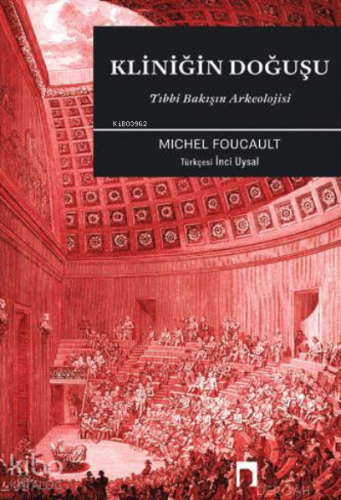 Kliniğin Doğuşu: Tıbbi Bakışın Arkeolojisi | Michel Foucault | Dergah 