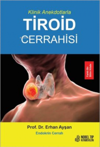 Klinik Anekdotlarla Tiroid Cerrahisi | Erhan Ayşan | Nobel Tıp Kitabev