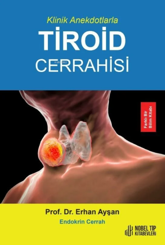 Klinik Anekdotlarla Tiroid Cerrahisi | Erhan Ayşan | Nobel Tıp Kitabev