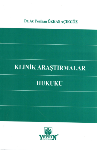 Klinik Araştırmalar Hukuku | Perihan Özkaş Açıkgöz | Yetkin Yayınları