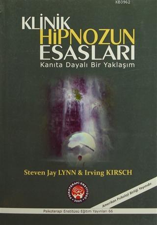 Klinik Hipnozun Esasları; Kanıta Dayalı Bir Yaklaşım | Steven Jay Lynn