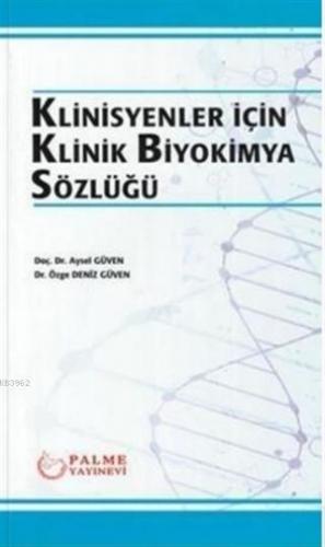 Klinisyenler İçin Klinik Biyokimya Sözlüğü | Aysel Güven | Palme Yayın