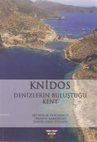 Knidos - Denizlerin Buluştuğu Kent | Ertekin M. Doksanaltı | Bilgin Kü