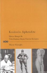 Knidoslu Aphrodite; Ekrem Akurgal İle Türk Düşünce Hayatı Üzerine Konu