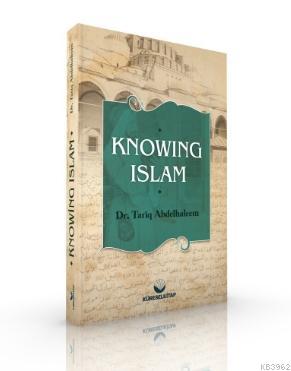 Knowing İslam | Tarık Abdulhalim | Küresel Kitap