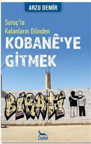 Kobane'ye Gitmek: Suruç'ta Kalanların Dilinden | Arzu Demir | Ceylan Y